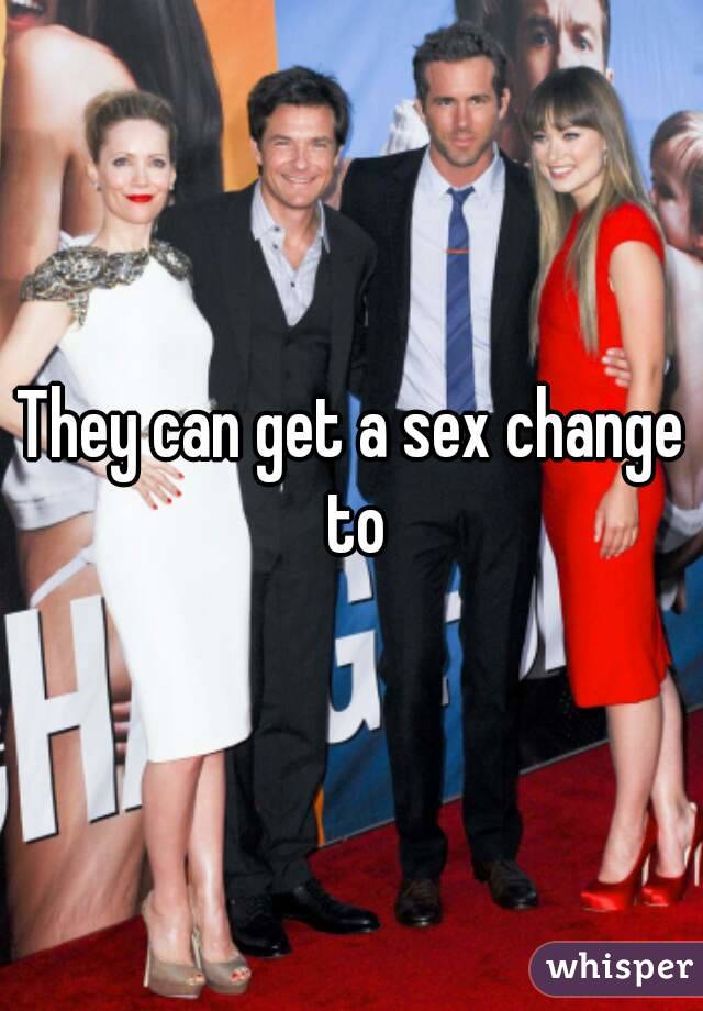 They can get a sex change to