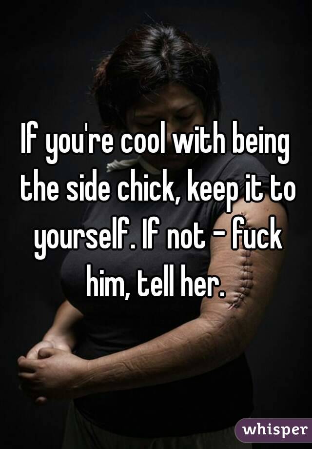 If you're cool with being the side chick, keep it to yourself. If not - fuck him, tell her. 