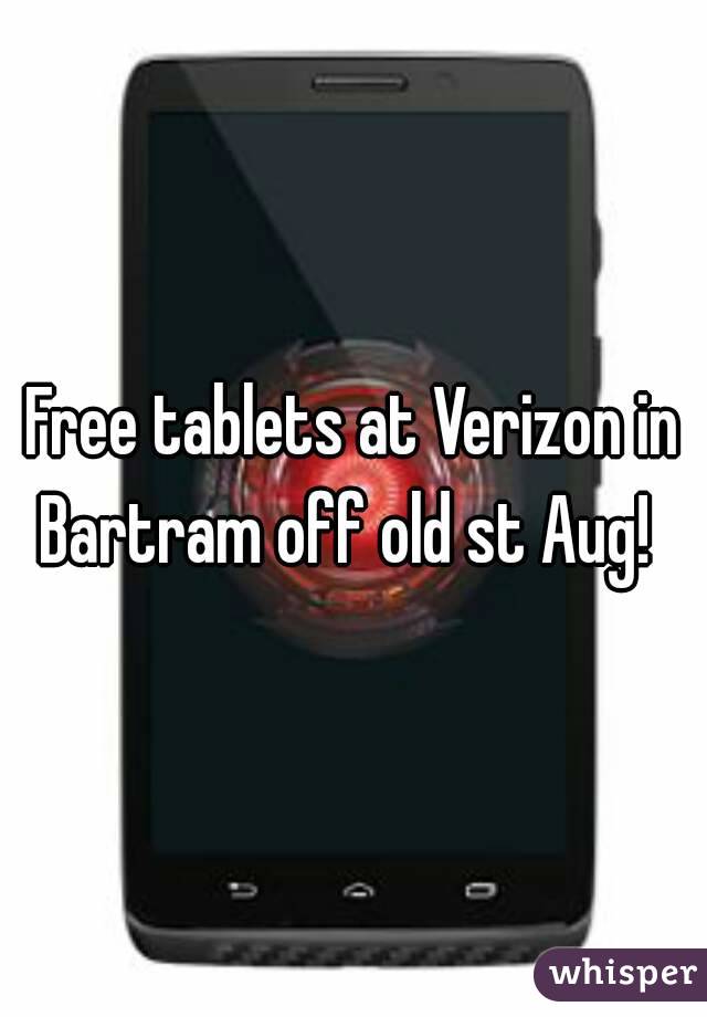 Free tablets at Verizon in Bartram off old st Aug!  