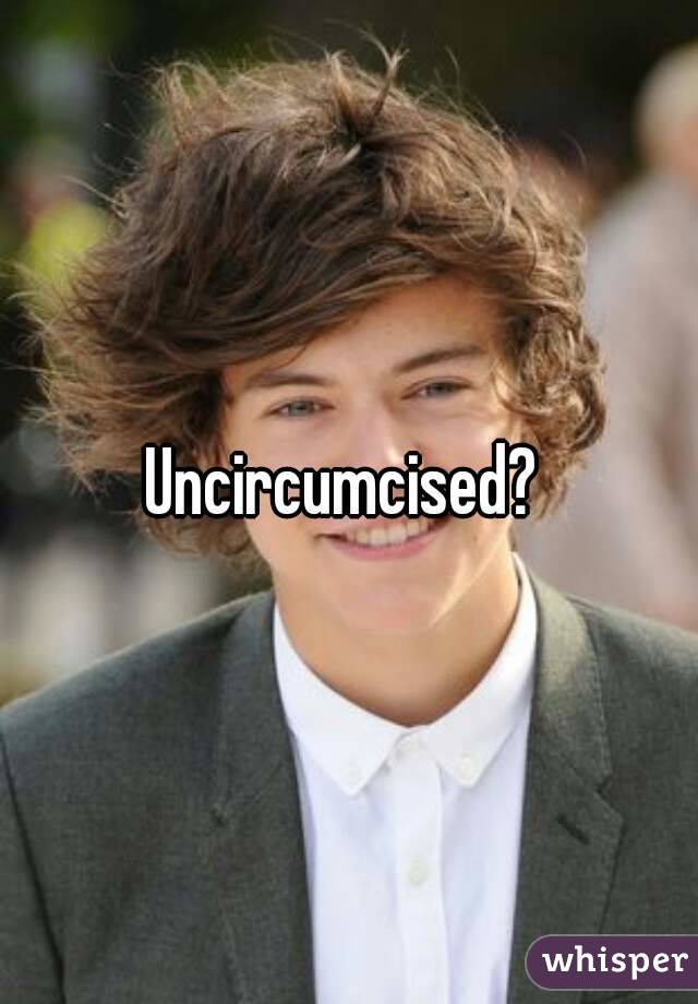 Uncircumcised? 