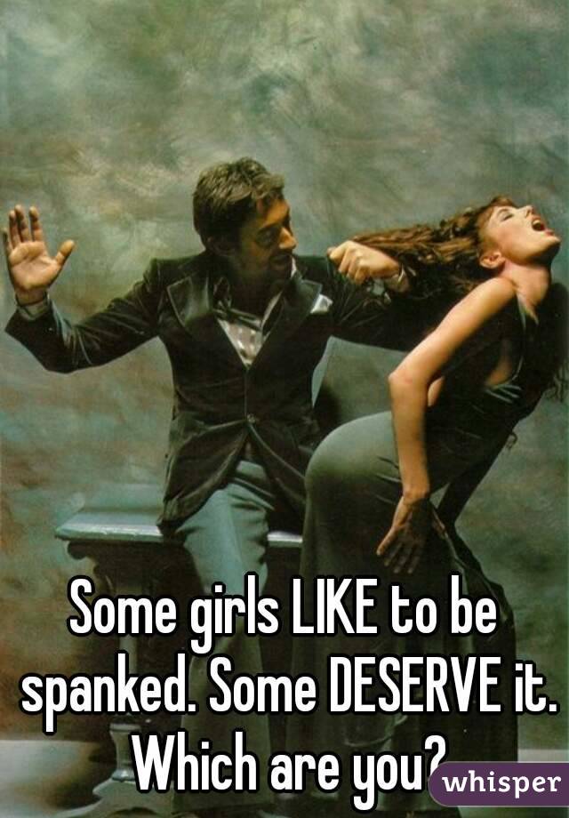 Some girls LIKE to be spanked. Some DESERVE it. Which are you?