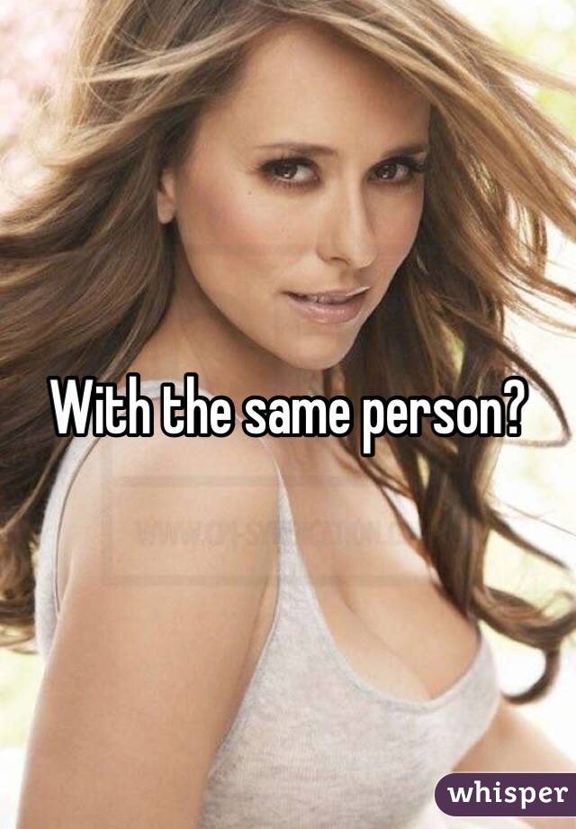 With the same person?