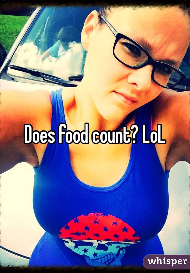 Does food count? LoL