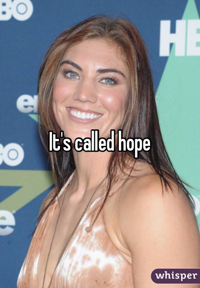 It's called hope
