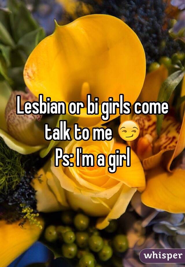Lesbian or bi girls come talk to me 😏
Ps: I'm a girl