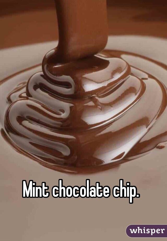 Mint chocolate chip.