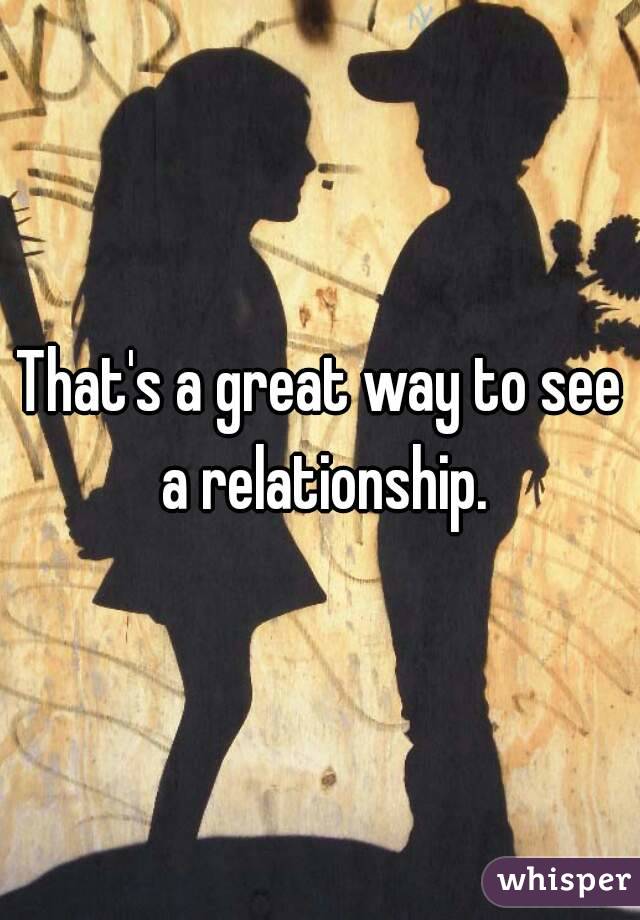 That's a great way to see a relationship.