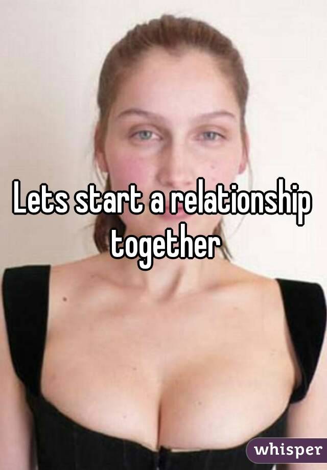 Lets start a relationship together