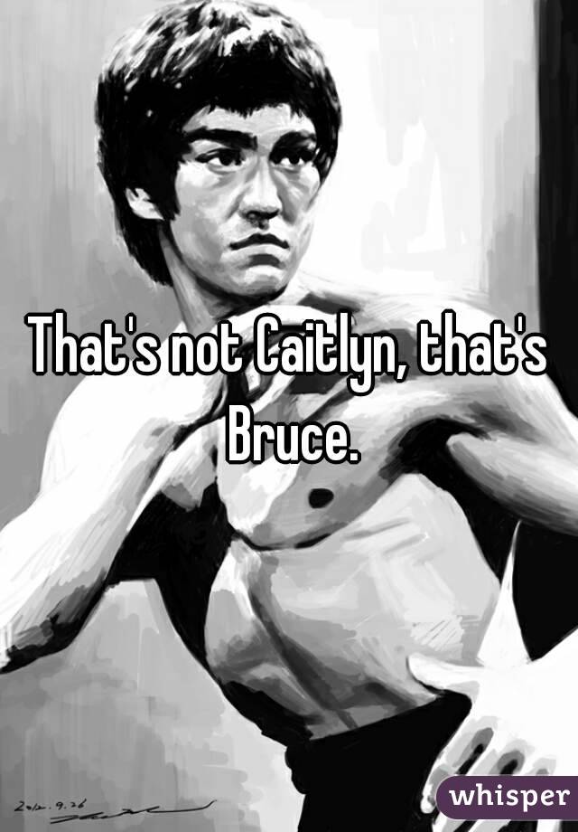 That's not Caitlyn, that's Bruce.