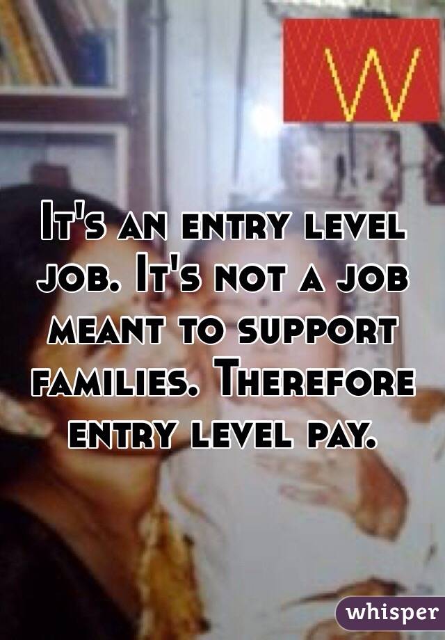 It's an entry level job. It's not a job meant to support families. Therefore entry level pay. 

