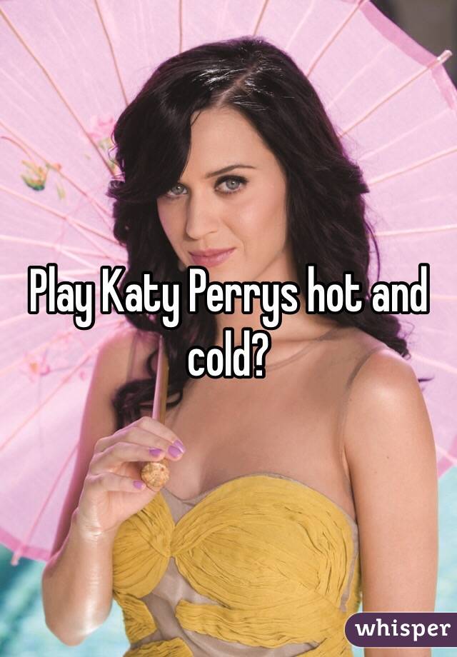 Play Katy Perrys hot and cold?