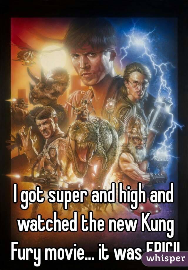 I got super and high and watched the new Kung Fury movie... it was EPIC!!