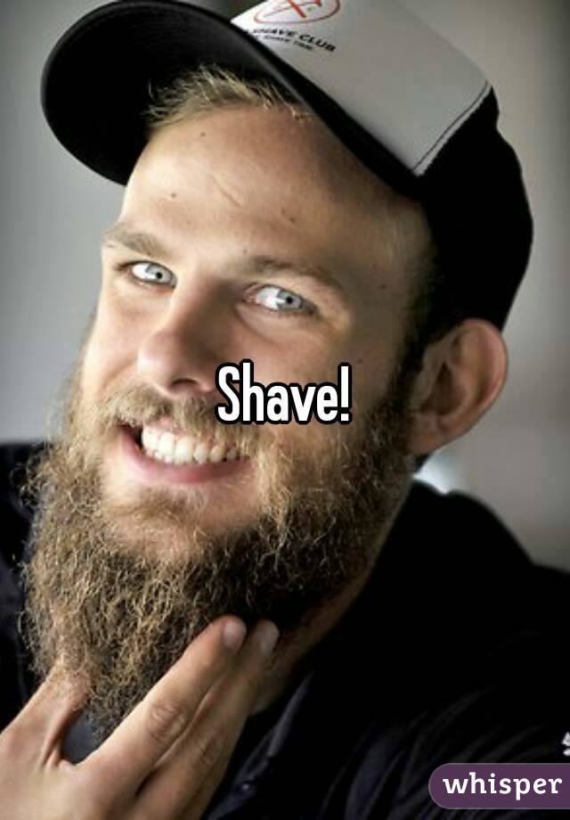 Shave!