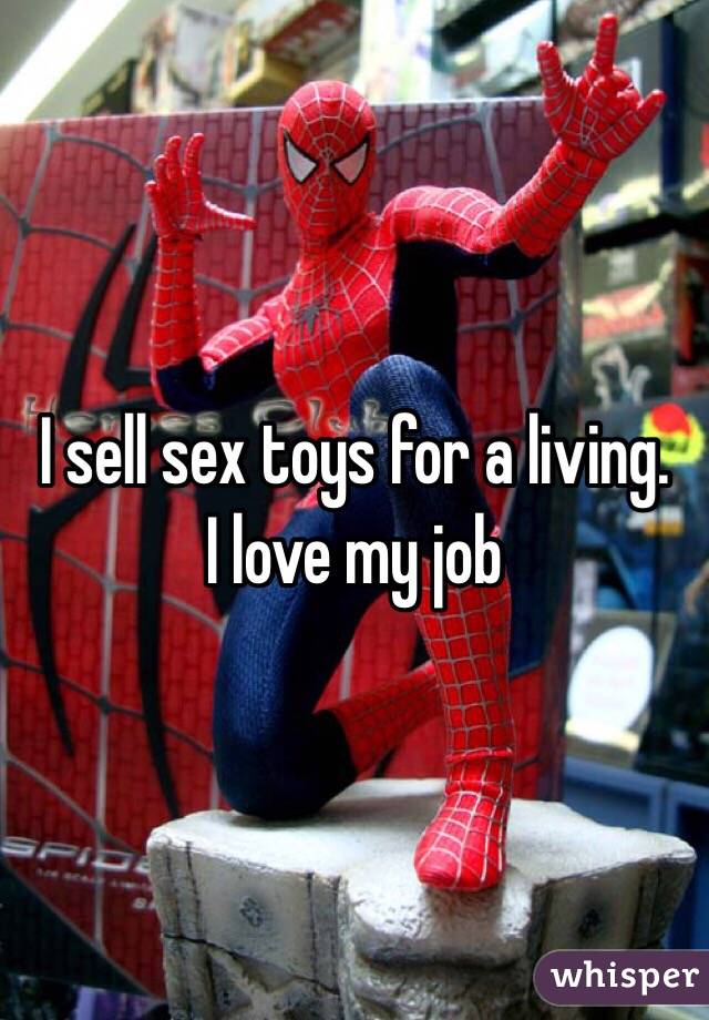 I sell sex toys for a living.
I love my job
