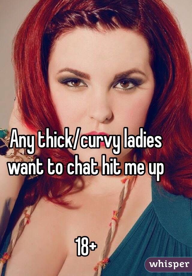 Any thick/curvy ladies want to chat hit me up


18+