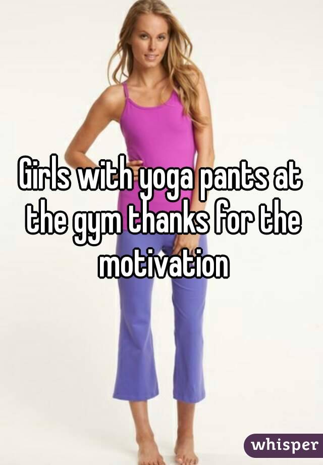 Girls with yoga pants at the gym thanks for the motivation