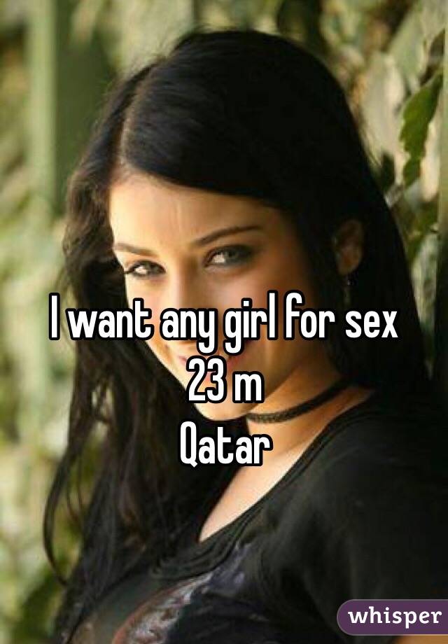 I want any girl for sex
23 m
Qatar