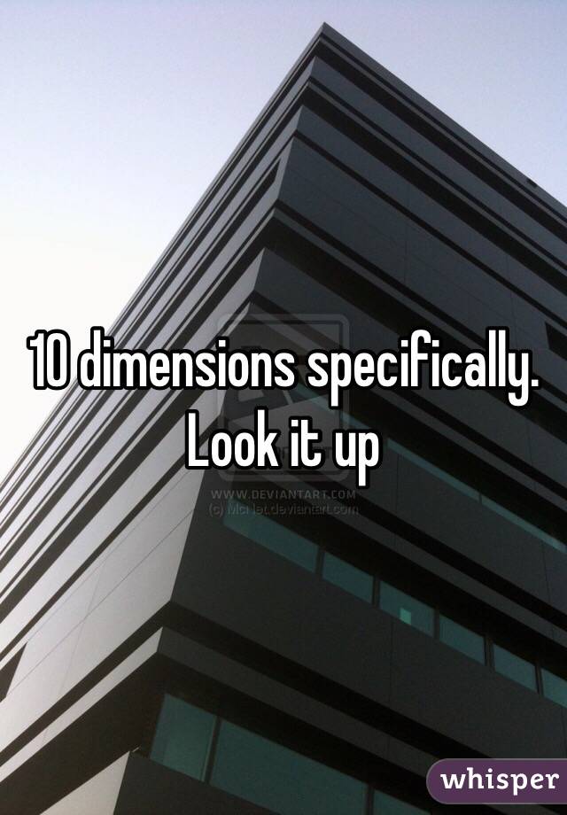 10 dimensions specifically. Look it up