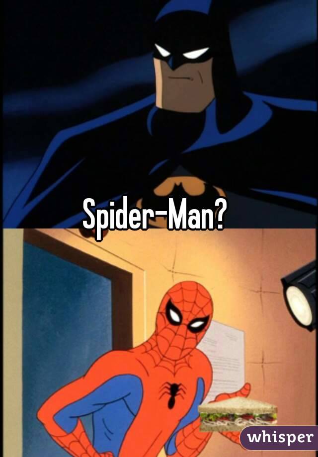 Spider-Man? 