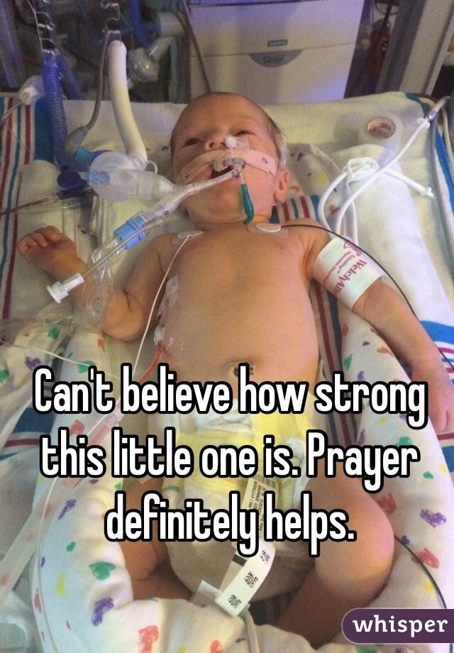 Can't believe how strong this little one is. Prayer definitely helps. 