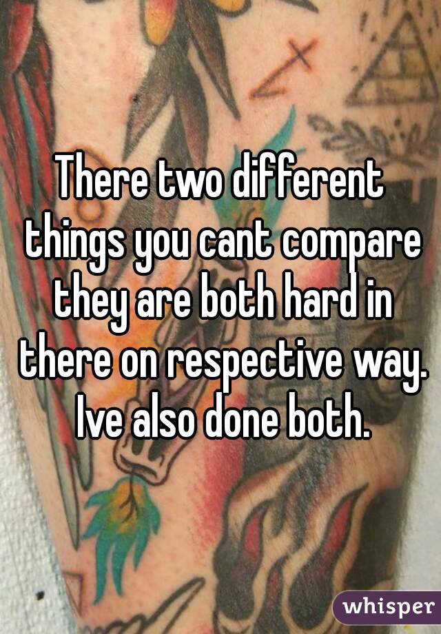 There two different things you cant compare they are both hard in there on respective way. Ive also done both.