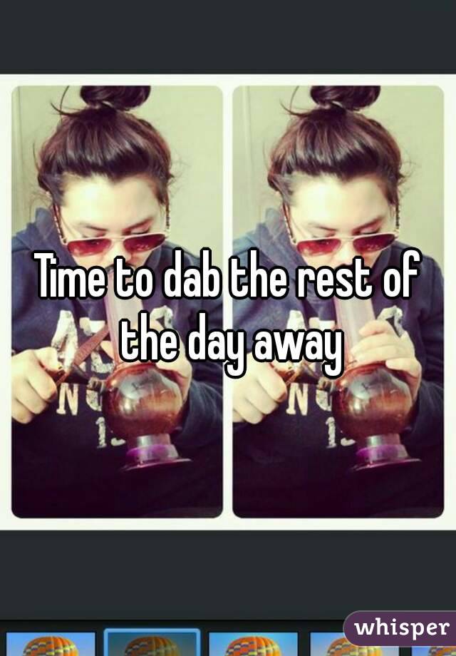 Time to dab the rest of the day away