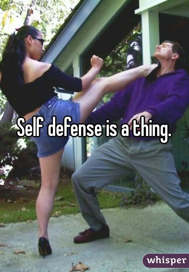 Self defense is a thing.