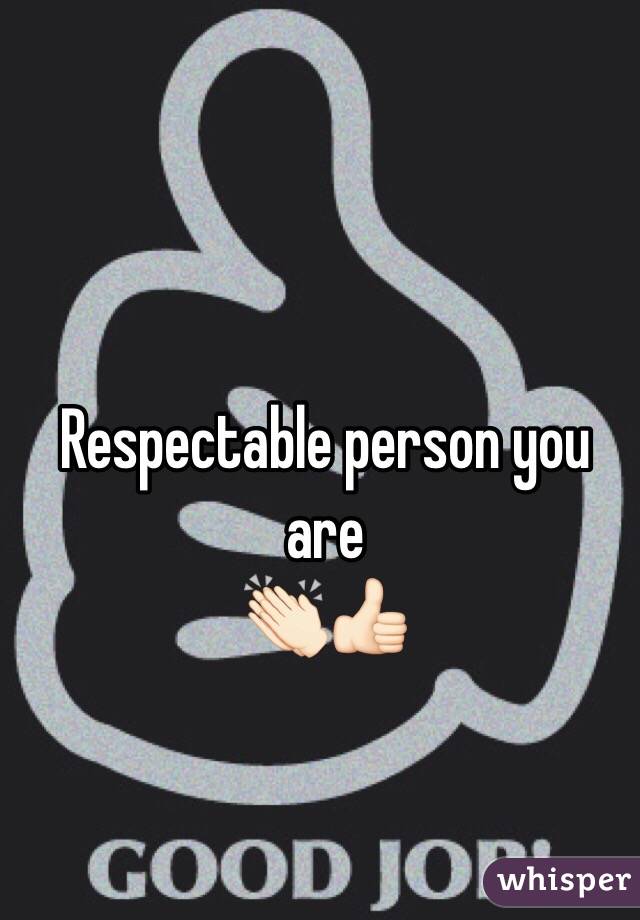 Respectable person you
 are 
👏🏻👍🏻