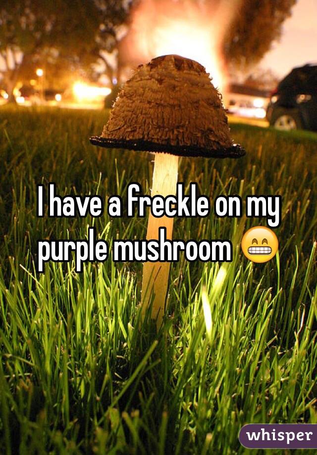I have a freckle on my purple mushroom 😁