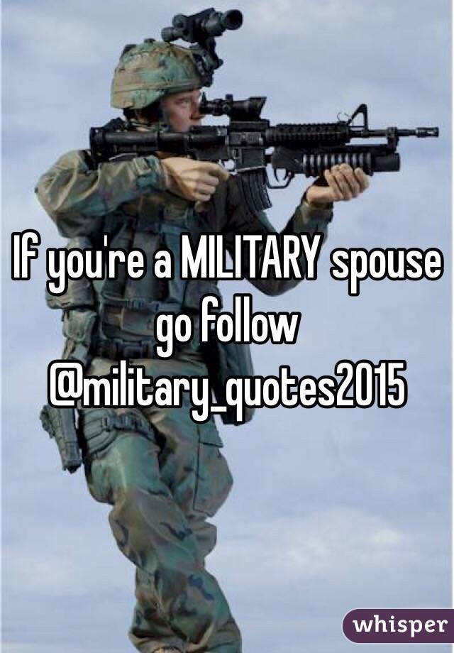 If you're a MILITARY spouse go follow @military_quotes2015