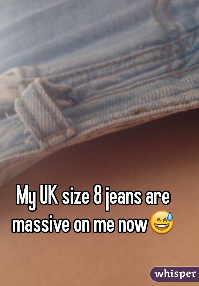 My UK size 8 jeans are massive on me now😅