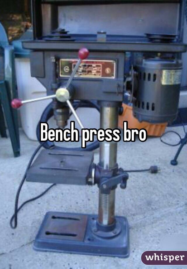 Bench press bro 