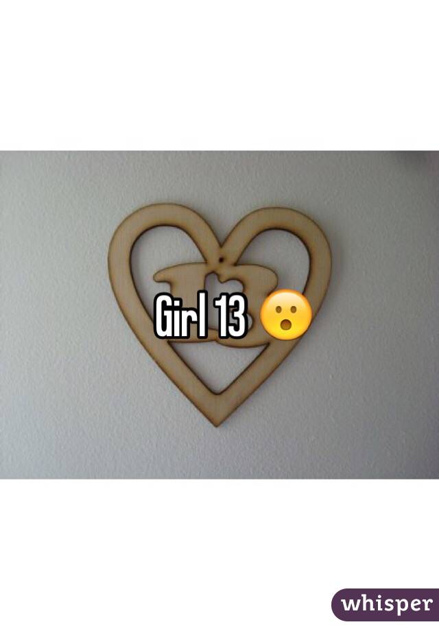 Girl 13 😮