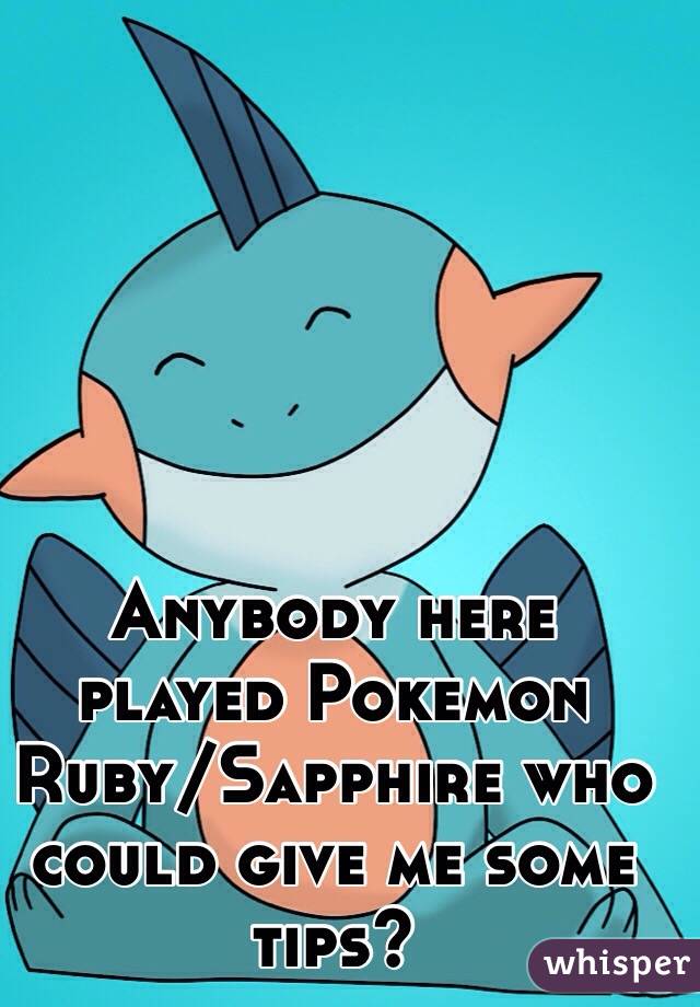 Anybody here played Pokemon Ruby/Sapphire who could give me some tips?