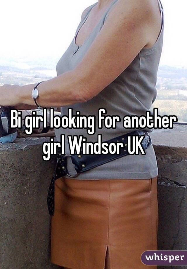 Bi girl looking for another girl Windsor UK 