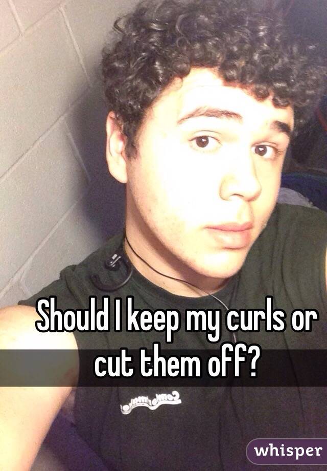 Should I keep my curls or cut them off?