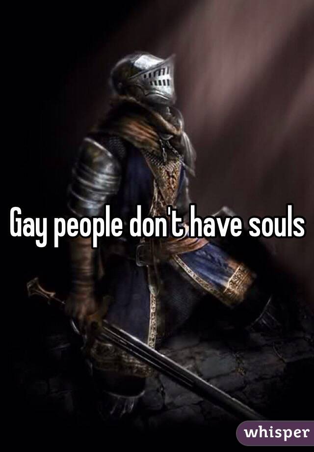 Gay people don't have souls