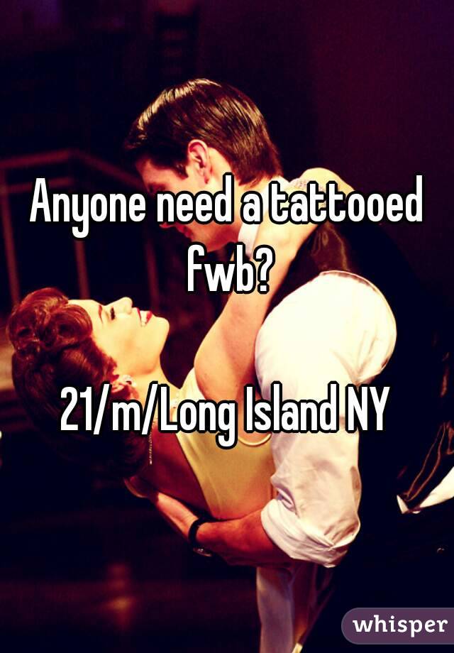 Anyone need a tattooed fwb?

21/m/Long Island NY