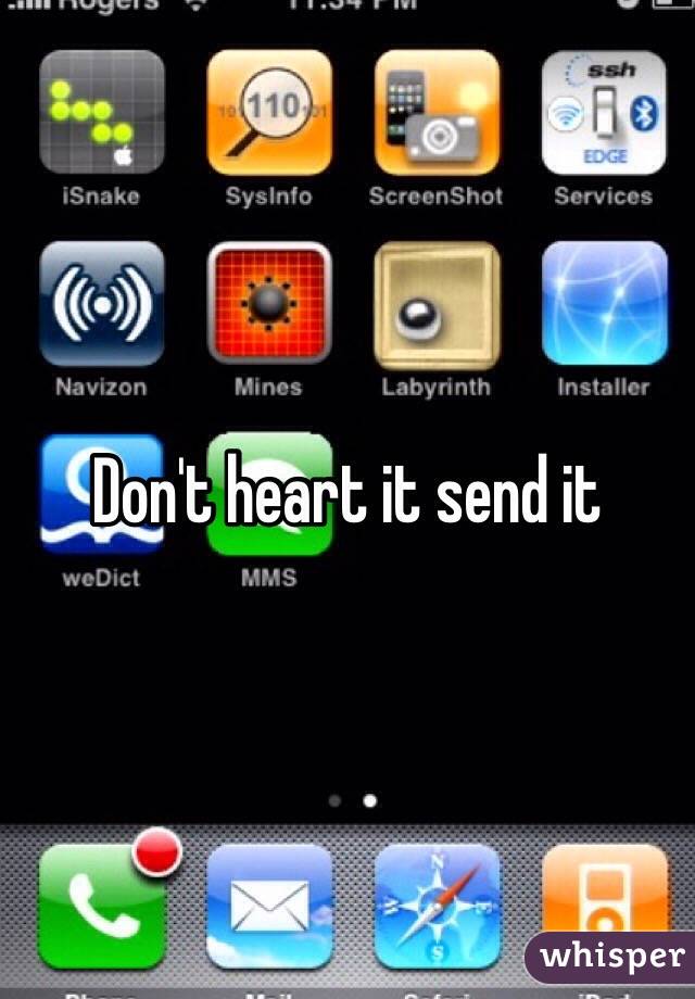 Don't heart it send it 