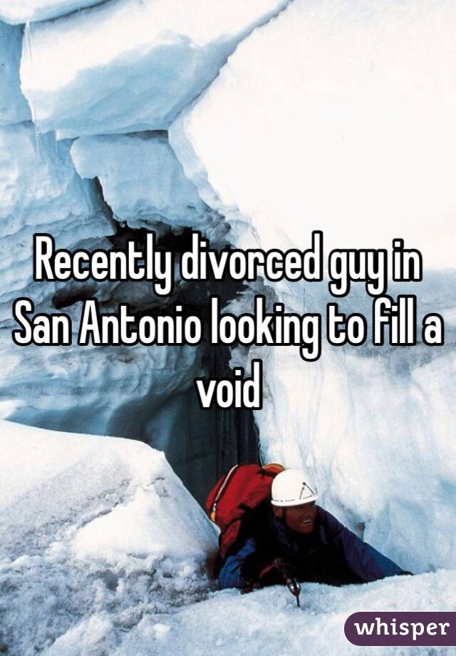 Recently divorced guy in San Antonio looking to fill a void 