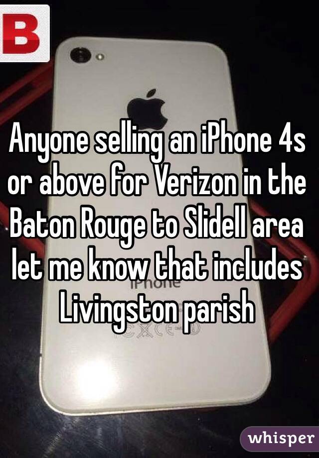 Anyone selling an iPhone 4s or above for Verizon in the Baton Rouge to Slidell area let me know that includes Livingston parish
