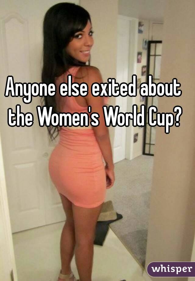 Anyone else exited about the Women's World Cup?