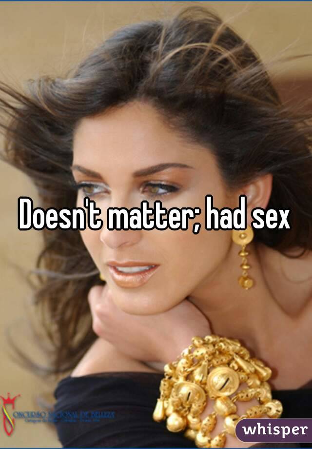 Doesn't matter; had sex