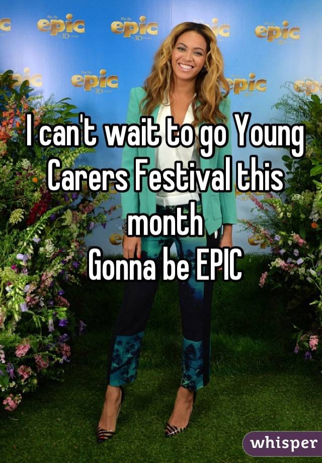 I can't wait to go Young Carers Festival this month
Gonna be EPIC