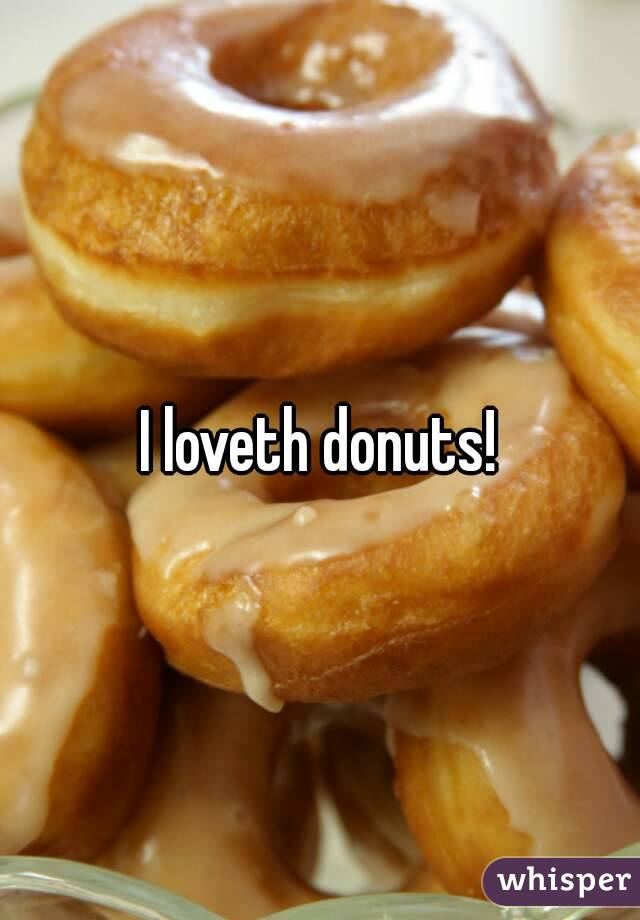 I loveth donuts!