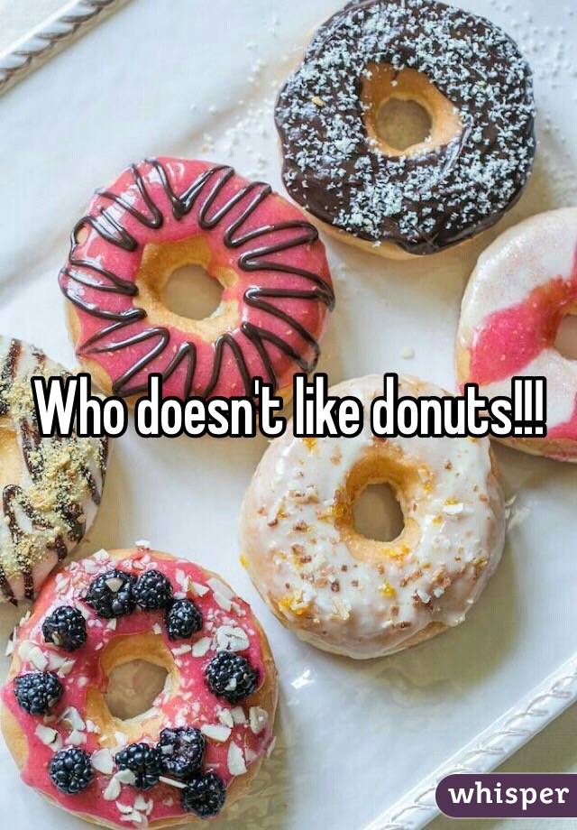 Who doesn't like donuts!!!