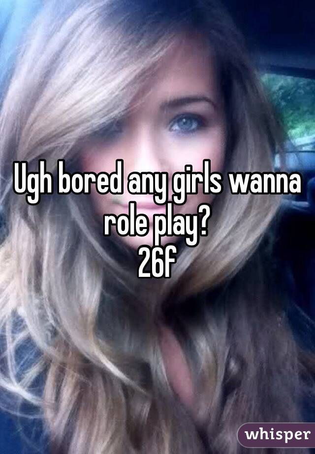 Ugh bored any girls wanna role play?
26f