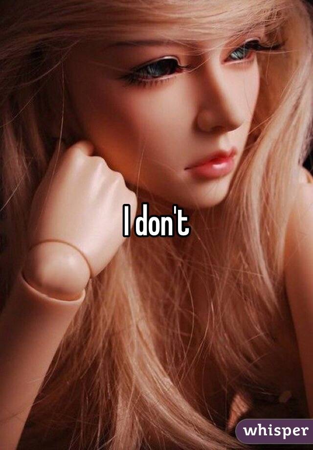 I don't 