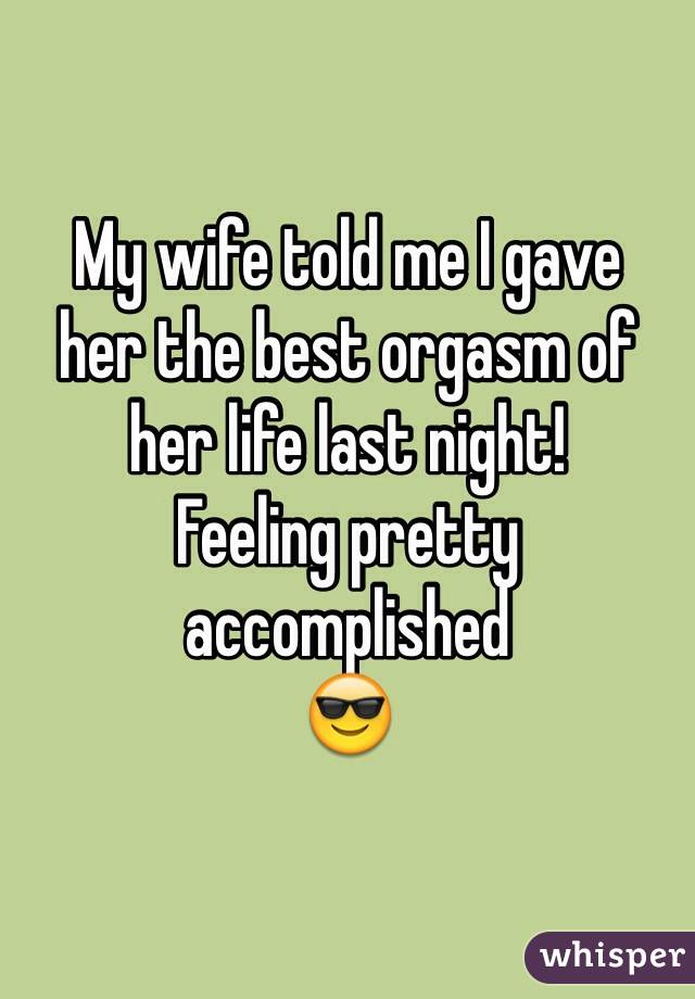 My wife told me I gave
her the best orgasm of
her life last night!
Feeling pretty accomplished
😎 