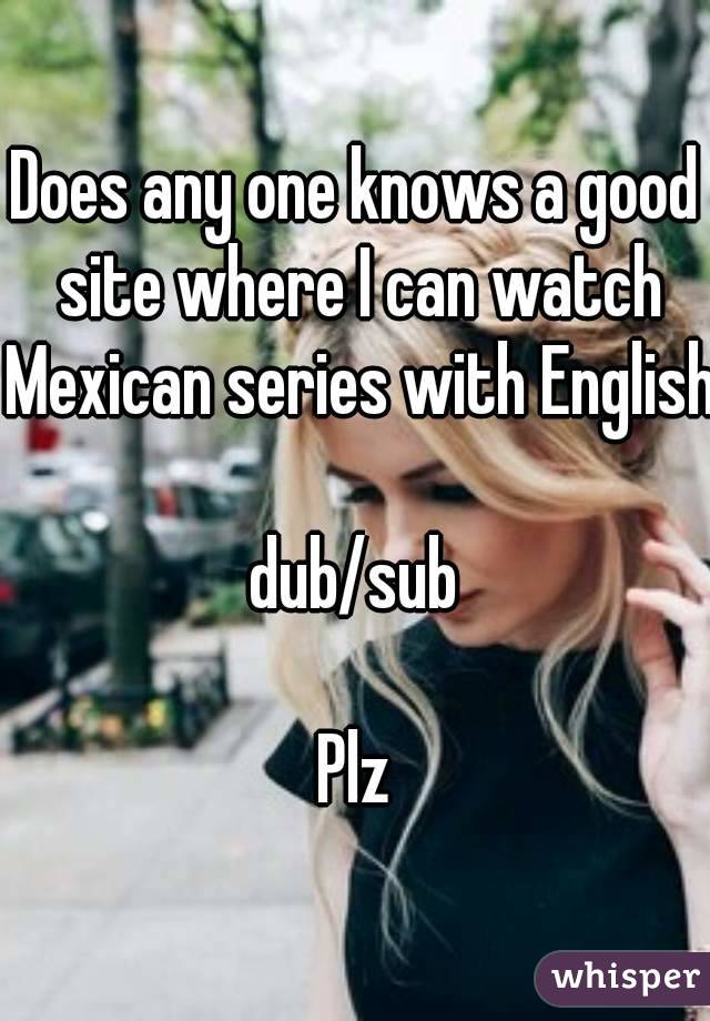 Does any one knows a good site where I can watch Mexican series with English 
dub/sub

Plz